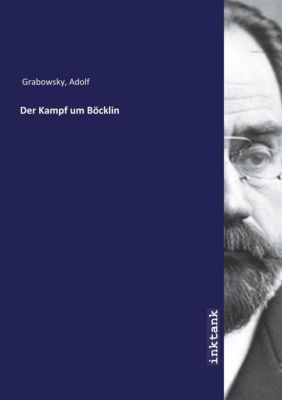 Der Kampf um Bocklin - Adolf Grabowsky | 