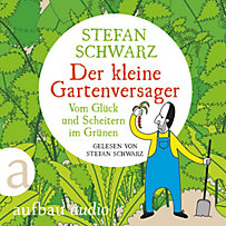 Der kleine Gartenversager - Vom Glück und Scheitern im Grünen (Gekürzt) Der kleine Gartenversager - Vom Glück und Scheitern im Grünen (Gekürzt)
