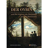 Der Oybin und die Malerei der Romantik in der Oberlausitz Der Oybin und die Malerei der Romantik in der Oberlausitz