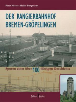 Der Rangierbahnhof Bremen Gropelingen Buch Versandkostenfrei