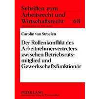Der Rollenkonflikt des Arbeitnehmervertreters zwischen Betriebsratsmitglied und Gewerkschaftsfunktionaer Der Rollenkonflikt des Arbeitnehmervertreters zwischen Betriebsratsmitglied und Gewerkschaftsfunktionaer