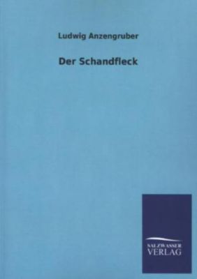 Der Schandfleck - Ludwig Anzengruber | 