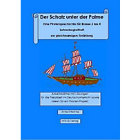 Der Schatz unter der Palme. Eine Piratengeschichte für Klasse 2 bis 4 Lehrerbegleitheft zur gleichnamigen Erzählung Der Schatz unter der Palme. Eine Piratengeschichte für Klasse 2 bis 4 Lehrerbegleitheft zur gleichnamigen Erzählung
