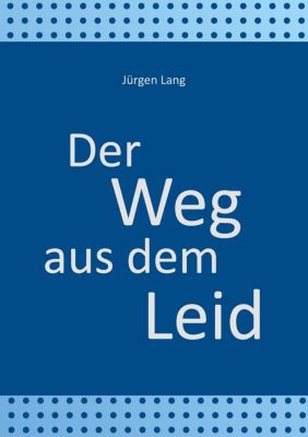 Der Weg aus dem Leid - Jürgen Lang | 
