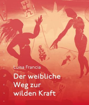 Der weibliche Weg zur wilden Kraft Buch versandkostenfrei Der weibliche Weg zur wilden Kraft Buch versandkostenfrei