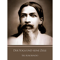 Der Yoga und seine Ziele Der Yoga und seine Ziele