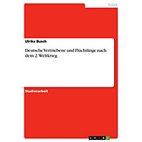 Deutsche Vertriebene und Flüchtlinge nach dem 2. Weltkrieg Deutsche Vertriebene und Flüchtlinge nach dem 2. Weltkrieg