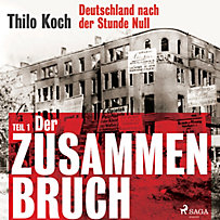 Deutschland nach der Stunde Null: Deutschland nach der Stunde Null, Teil 1 - Der Zusammenbruch Deutschland nach der Stunde Null: Deutschland nach der Stunde Null, Teil 1 - Der Zusammenbruch