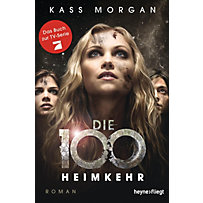 Die 100 Band 3: Heimkehr Die 100 Band 3: Heimkehr