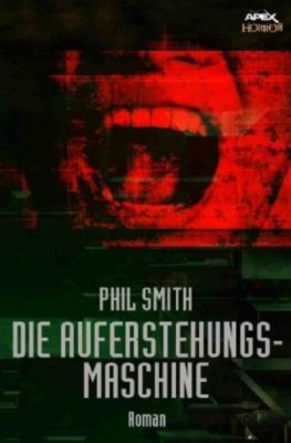DIE AUFERSTEHUNGSMASCHINE - Phil Smith | 