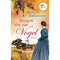 Die Australien-Saga: 1 Fliegen wie ein Vogel: Die Australien-Saga - Band 1 Die Australien-Saga: 1 Fliegen wie ein Vogel: Die Australien-Saga - Band 1