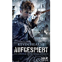 Die Chronik des Eisernen Druiden - Aufgespießt Die Chronik des Eisernen Druiden - Aufgespießt