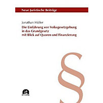 Die Einführung von Volksgesetzgebung in das Grundgesetz mit Blick auf Quoren und Finanzierung Die Einführung von Volksgesetzgebung in das Grundgesetz mit Blick auf Quoren und Finanzierung