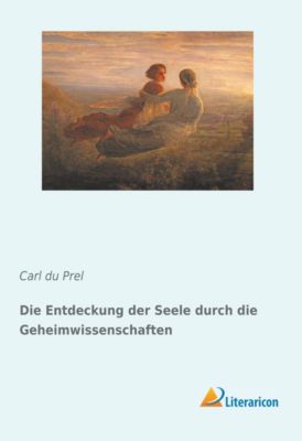 Die Entdeckung der Seele durch die Geheimwissenschaften - Carl du Prel | 