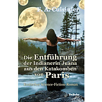 Die Entführung der Indianerin Juana aus den Katakomben von Paris - Erotischer Science-Fiction-Roman Die Entführung der Indianerin Juana aus den Katakomben von Paris - Erotischer Science-Fiction-Roman