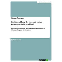 Die Entwicklung der psychiatrischen Versorgung in Deutschland Die Entwicklung der psychiatrischen Versorgung in Deutschland