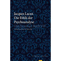 Die Ethik der Psychoanalyse Die Ethik der Psychoanalyse