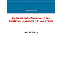 Die Französische Revolution in dem Politischen Journal des G.B. von Schirach Die Französische Revolution in dem Politischen Journal des G.B. von Schirach