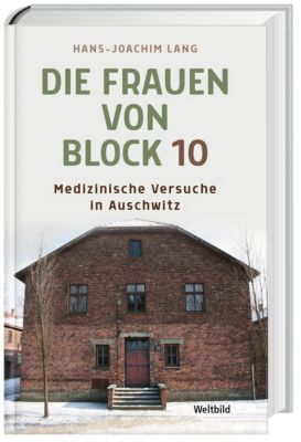 Die Frauen von Block 10 - Medizinische Versuche in Auschwitz - Hans-Joachim Lang | 