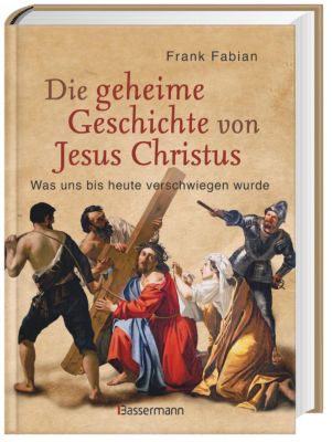Die geheime Geschichte von Jesus Christus - Frank Fabian | 