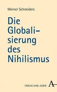 Die Globalisierung des Nihilismus - Werner Schneiders | 