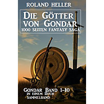 Die Götter von Gondar: Gondar Band 1-10 in einem Buch Die Götter von Gondar: Gondar Band 1-10 in einem Buch