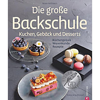 Die große Backschule. Kuchen, Gebäck und Desserts Die große Backschule. Kuchen, Gebäck und Desserts