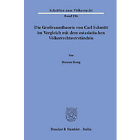 Die Großraumtheorie von Carl Schmitt im Vergleich mit dem ostasiatischen Völkerrechtsverständnis. Die Großraumtheorie von Carl Schmitt im Vergleich mit dem ostasiatischen Völkerrechtsverständnis.