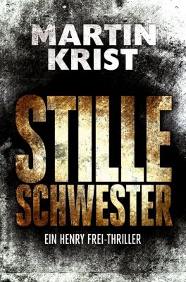 Die Henry Frei-Thriller: 2 Stille Schwester