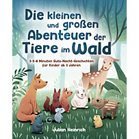 Die kleinen und großen Abenteuer der Tiere im Wald Die kleinen und großen Abenteuer der Tiere im Wald