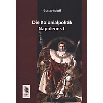 Die Kolonialpolitik Napoleons I. Die Kolonialpolitik Napoleons I.