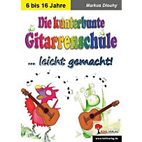 Die kunterbunte Gitarrenschule ... leicht gemacht! Die kunterbunte Gitarrenschule ... leicht gemacht!