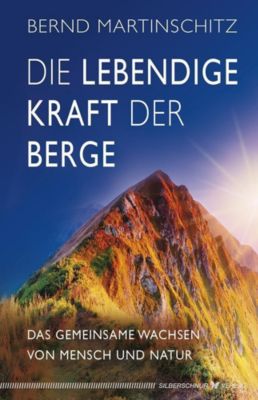 Die lebendige Kraft der Berge - Bernd Martinschitz | 