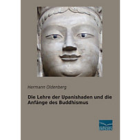Die Lehre der Upanishaden und die Anfänge des Buddhismus Die Lehre der Upanishaden und die Anfänge des Buddhismus