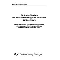 Die letzten Wochen des Zweiten Weltkrieges im deutschen Nordwestraum Die letzten Wochen des Zweiten Weltkrieges im deutschen Nordwestraum