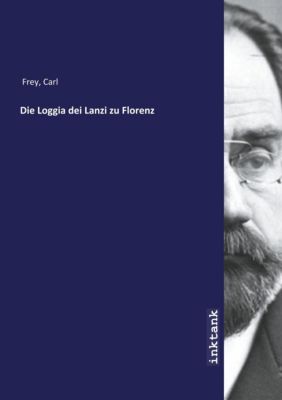 Die Loggia dei Lanzi zu Florenz - Carl Frey | 