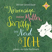 Die Nervensäge, meine Mutter, Sir Tiffy, der Nerd und ich, 4 Audio-CD Die Nervensäge, meine Mutter, Sir Tiffy, der Nerd und ich, 4 Audio-CD