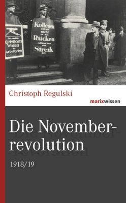 Die Novemberrevolution - Christoph Regulski | 