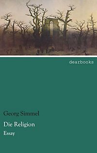 simmel essays on religion Simmel and the social condition in his magnum opus the philosophy of money, along with his magnificent essays on the but it also can be about religion. simmel essays on religion Simmel and the social condition in his magnum opus the philosophy of money, along with his magnificent essays on the but it also can be about religion.