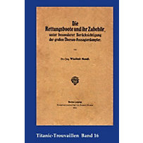 Die Rettungsboote und ihr Zubehör, unter besonderer Berücksichtigung der großen Übersee-Passagierdampfer Die Rettungsboote und ihr Zubehör, unter besonderer Berücksichtigung der großen Übersee-Passagierdampfer