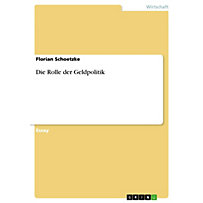 Die Rolle der Geldpolitik Die Rolle der Geldpolitik
