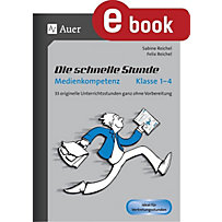 Die schnelle Stunde Grundschule: Die schnelle Stunde Medienkompetenz - Klasse 1-4 Die schnelle Stunde Grundschule: Die schnelle Stunde Medienkompetenz - Klasse 1-4