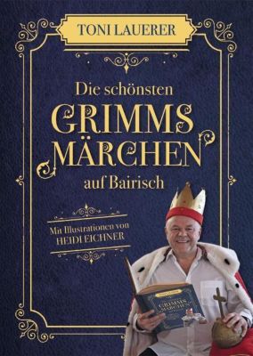 Die schönsten Grimms Märchen auf Bairisch - Toni Lauerer | 
