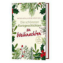 Die schönsten Kurzgeschichten zu Weihnachten Die schönsten Kurzgeschichten zu Weihnachten
