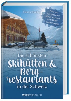 Die Schönsten Skihütten Bergrestaurants In Der Schweiz