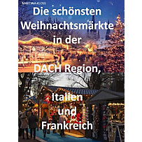 Die schönsten Weihnachtsmärkte in der Schweiz, Deutschland, Frankreich, Italien und Österreich Die schönsten Weihnachtsmärkte in der Schweiz, Deutschland, Frankreich, Italien und Österreich