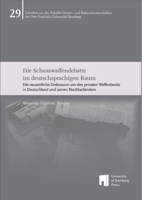 Die Schusswaffendebatte im deutschsprachigen Raum - Alexander Gottfried Straube | 