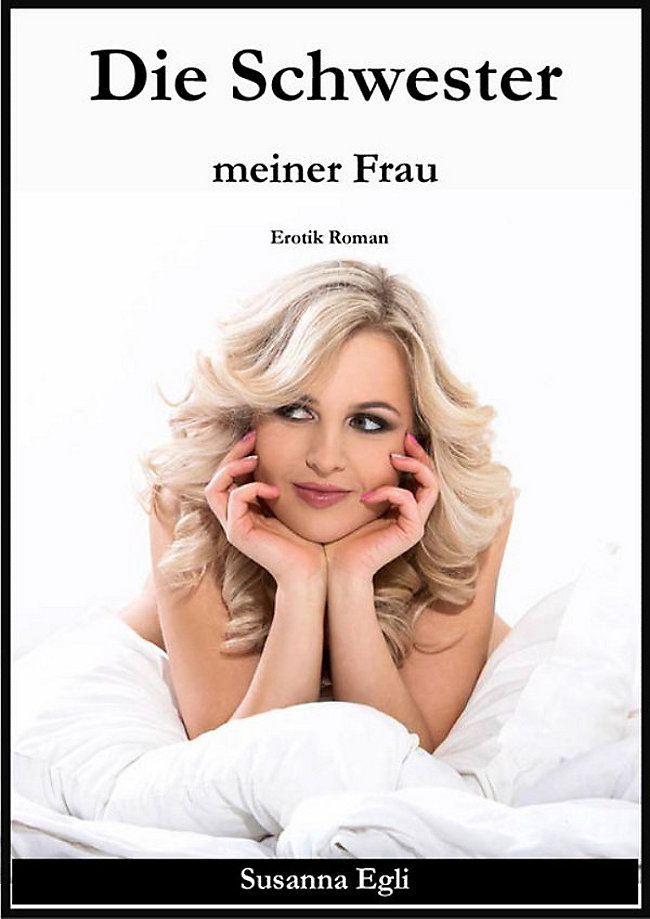 Verbotene Affäre Mit Der Schwester Meiner Frau Verbotene Affäre Mit Der Schwester Meiner Frau