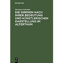 Die Sirenen nach ihrer Bedeutung und künstlerischen Darstellung im Alterthum Die Sirenen nach ihrer Bedeutung und künstlerischen Darstellung im Alterthum