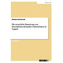 Die steuerliche Bewertung von Investitionen deutscher Unternehmen in Ungarn Die steuerliche Bewertung von Investitionen deutscher Unternehmen in Ungarn